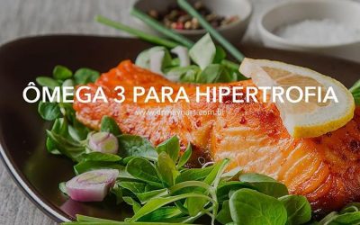 ÔMEGA 3 E HIPERTROFIA