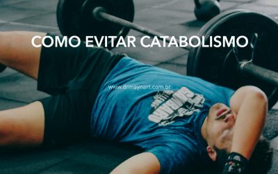 DICAS PARA EVITAR O CATABOLISMO