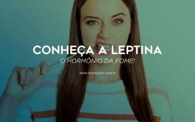 CONHEÇA A LEPTINA: O HORMÔNIO DA FOME!